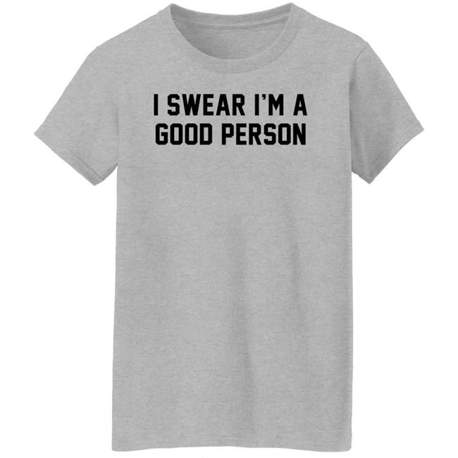 Barstool Sports Store I Swear I'm A Good Person Shirt Good Person Tee Shirt Barstool Sports Store I Swear I'm A Good Person Shirt Good Person Tee Shirt