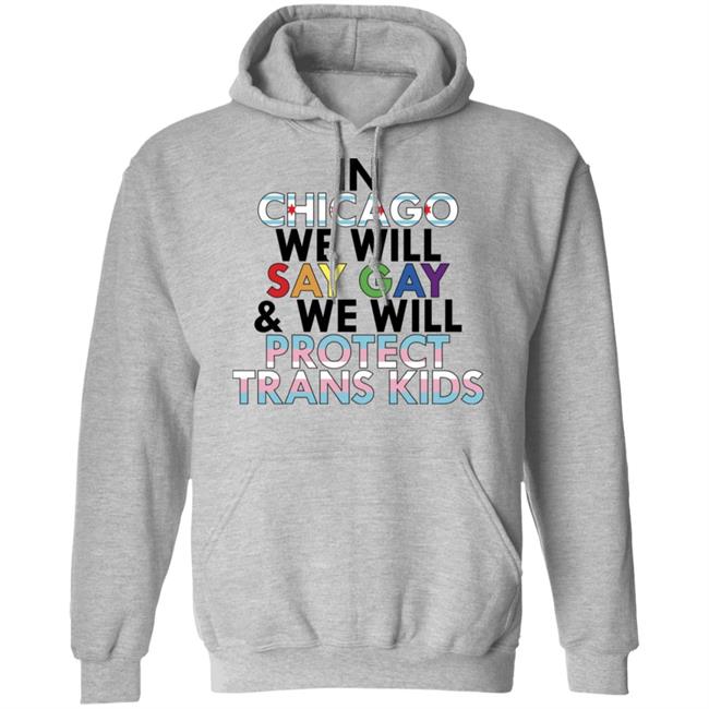 In Chicago We Will Say Gay And We Will Protect Trans Kids Shirt Maryclare Flores In Chicago We Will Say Gay And We Will Protect Trans Kids Shirt Maryclare Flores