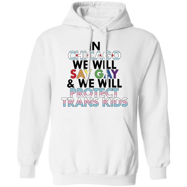 In Chicago We Will Say Gay And We Will Protect Trans Kids Shirt Maryclare Flores In Chicago We Will Say Gay And We Will Protect Trans Kids Shirt Maryclare Flores