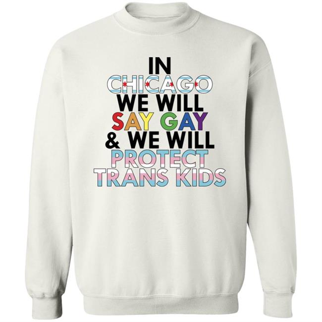 In Chicago We Will Say Gay And We Will Protect Trans Kids Shirt Maryclare Flores In Chicago We Will Say Gay And We Will Protect Trans Kids Shirt Maryclare Flores