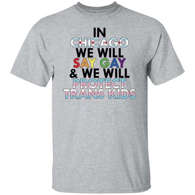 In Chicago We Will Say Gay And We Will Protect Trans Kids Shirt Maryclare Flores In Chicago We Will Say Gay And We Will Protect Trans Kids Shirt Maryclare Flores