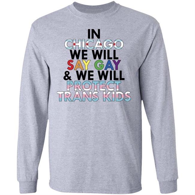 In Chicago We Will Say Gay And We Will Protect Trans Kids Shirt Maryclare Flores In Chicago We Will Say Gay And We Will Protect Trans Kids Shirt Maryclare Flores