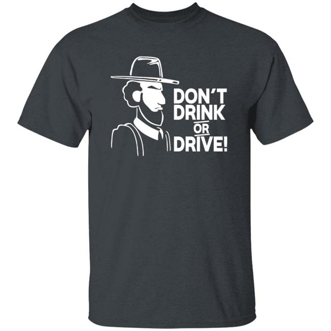 Dont Drink Or Drive Shirt Dont Drink Or Drive Shirt