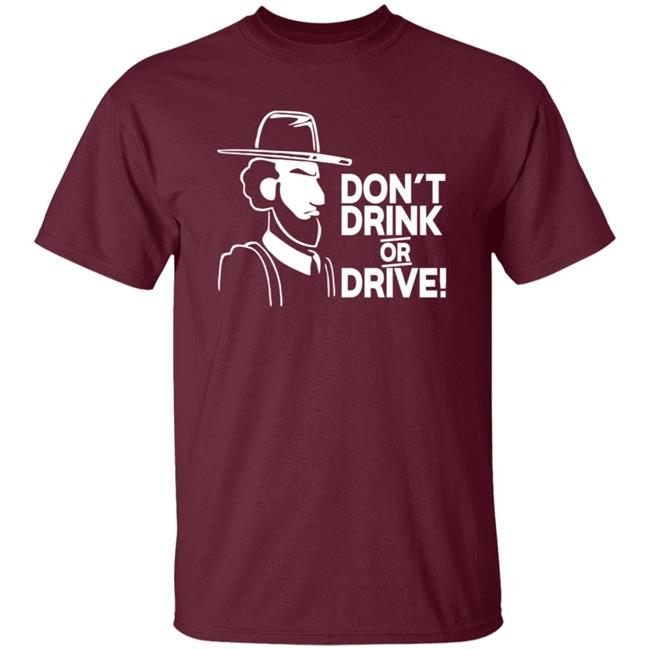 Dont Drink Or Drive Shirt Dont Drink Or Drive Shirt