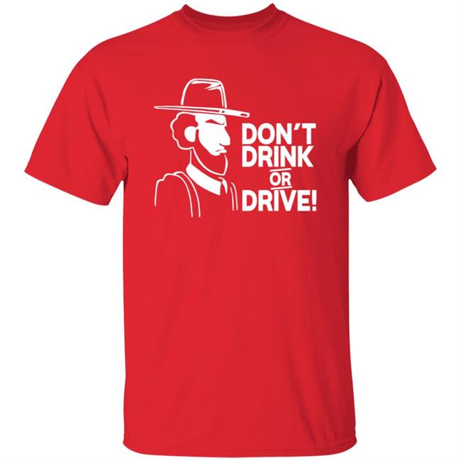 Dont Drink Or Drive Shirt Dont Drink Or Drive Shirt
