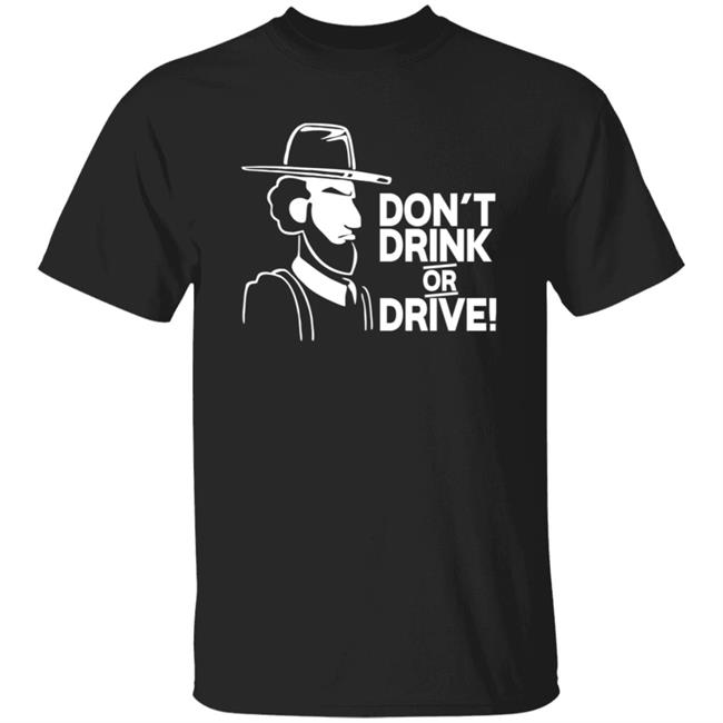 Dont Drink Or Drive Shirt Dont Drink Or Drive Shirt