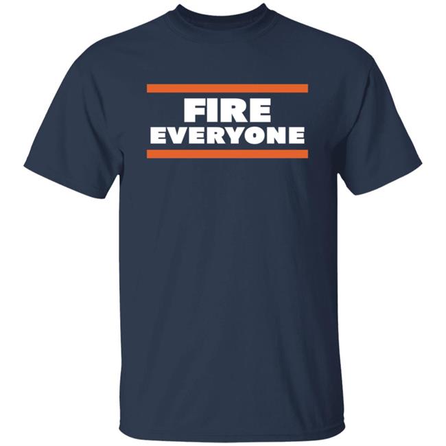Fire Everyone Shirt Fire Everyone Chicago Bears T-Shirt