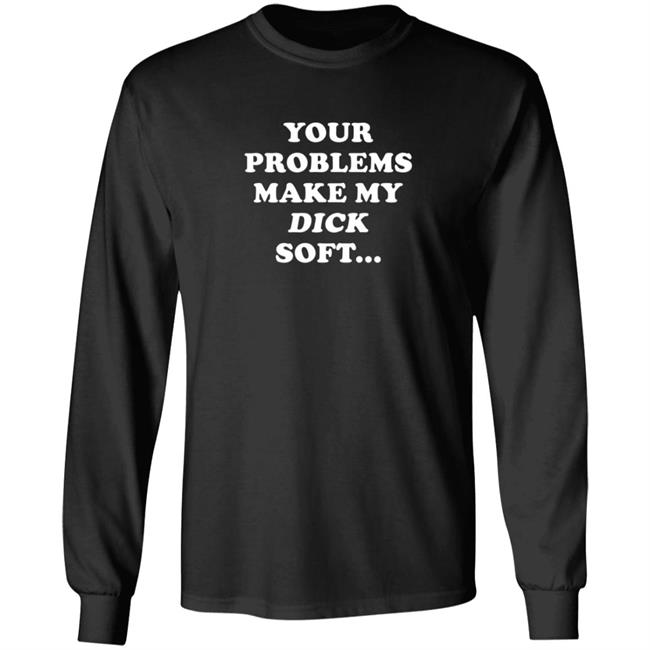 Ymh Merch Problems Shirt Your Problems Make My Dick Soft Ymh Merch Problems Shirt Your Problems Make My Dick Soft