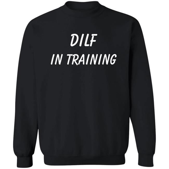 Dilf In Training T Shirt Dilf In Training T Shirt