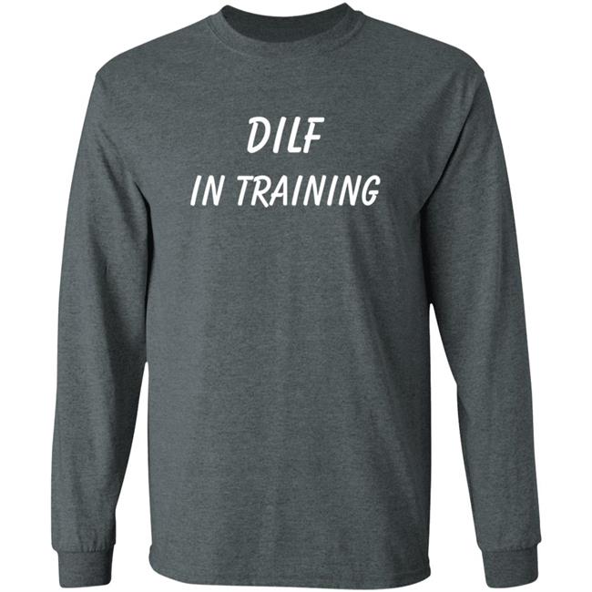 Dilf In Training T Shirt Dilf In Training T Shirt