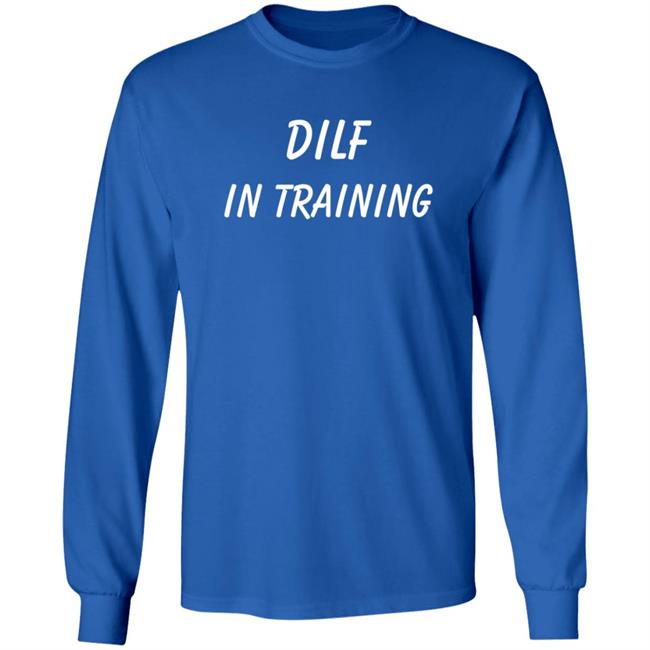 Dilf In Training T Shirt Dilf In Training T Shirt
