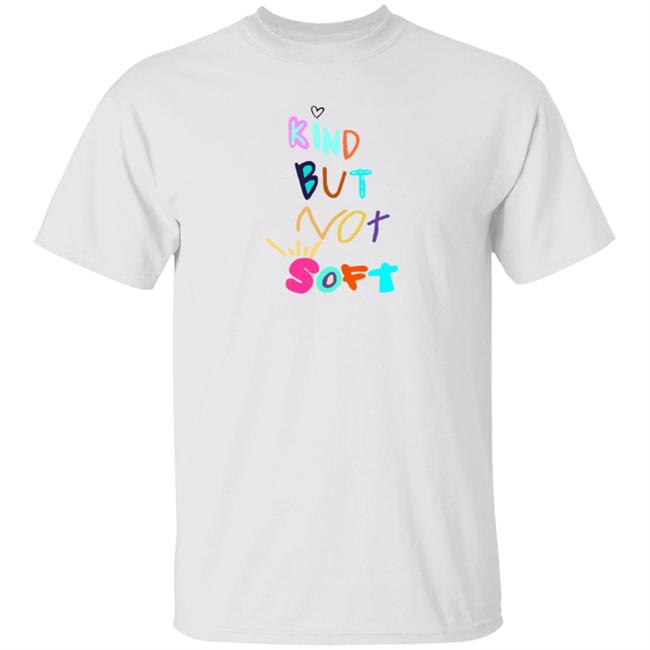 Denleneapa Kind But Not Soft Shirt Denleneapa Kind But Not Soft Shirt