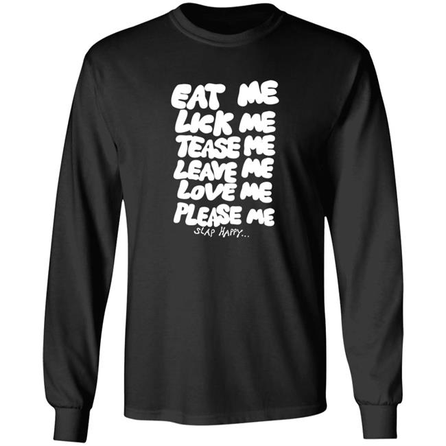 Eat Me Lick Me Long Sleeve Tee Tease Me Leave Me Love Me Please Me Slap Happy Miley Cyrus Merch