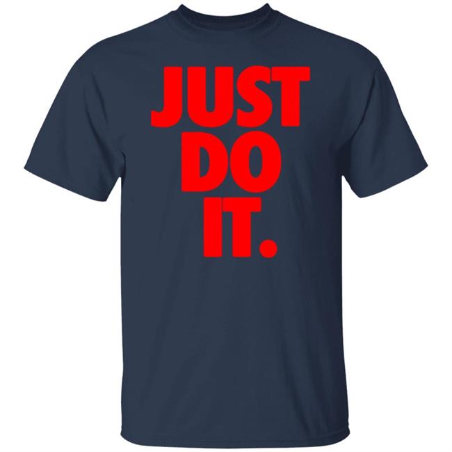 Just Do It Shirt Hoodie Ramey Just Do It Shirt Hoodie Ramey