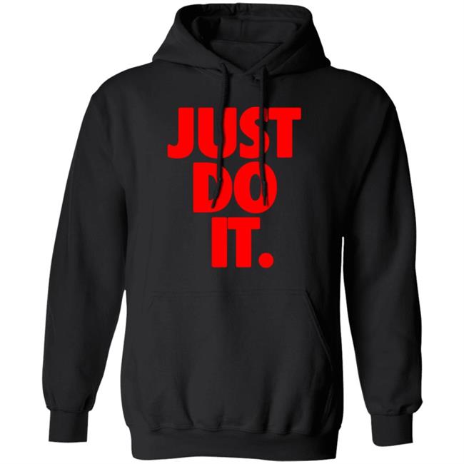 Just Do It Shirt Hoodie Ramey Just Do It Shirt Hoodie Ramey