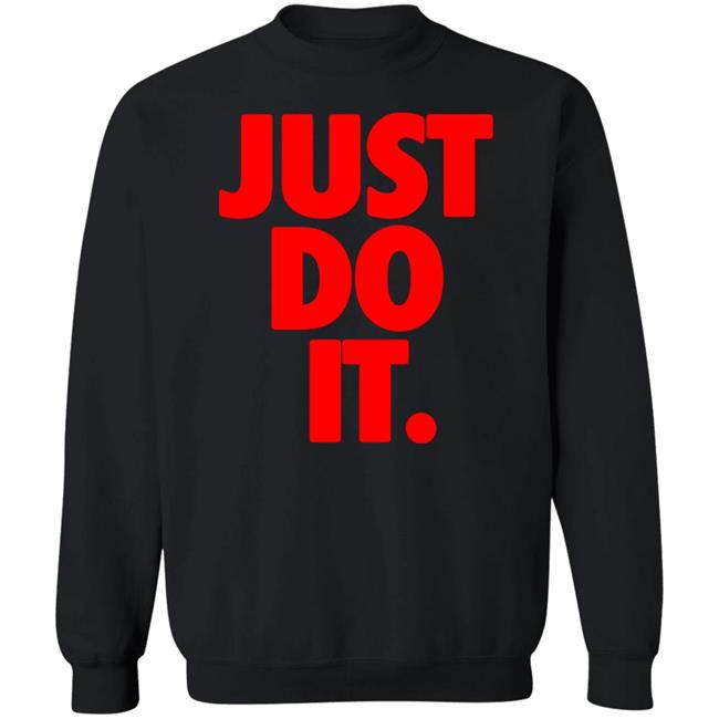 Just Do It Shirt Hoodie Ramey Just Do It Shirt Hoodie Ramey