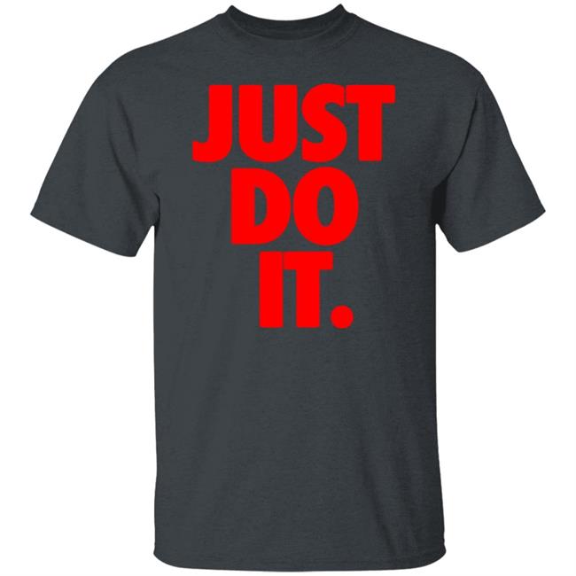 Just Do It Shirt Hoodie Ramey Just Do It Shirt Hoodie Ramey