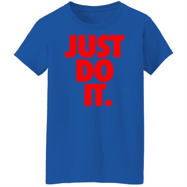 Just Do It Shirt Hoodie Ramey Just Do It Shirt Hoodie Ramey