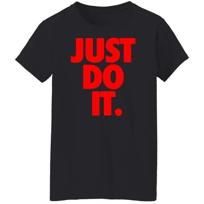 Just Do It Shirt Hoodie Ramey Just Do It Shirt Hoodie Ramey