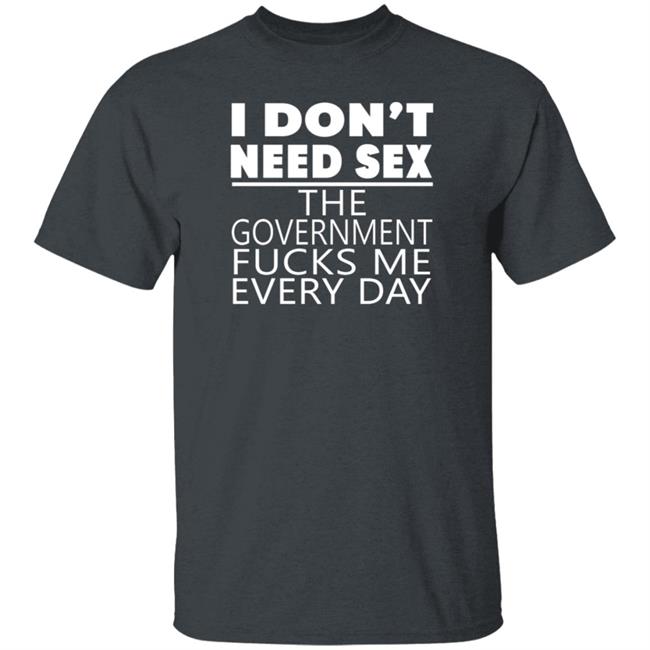 Bert Mccracken I Don't Need Sex Tee Shirt The Government Fucks Me Every Day