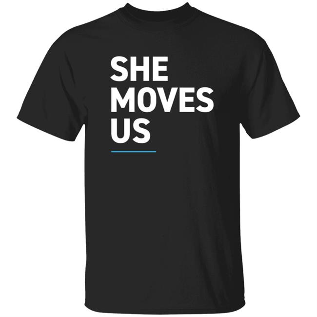 She Moves Us T Shirt