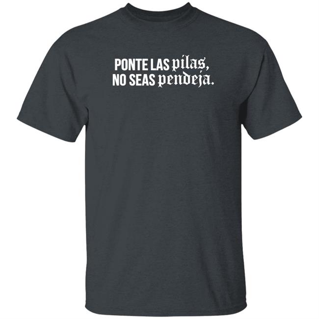 Familia Metiche Merch Ponte Las Pilas No Seas Pendeja T Shirt Familia Metiche Merch Ponte Las Pilas No Seas Pendeja T Shirt