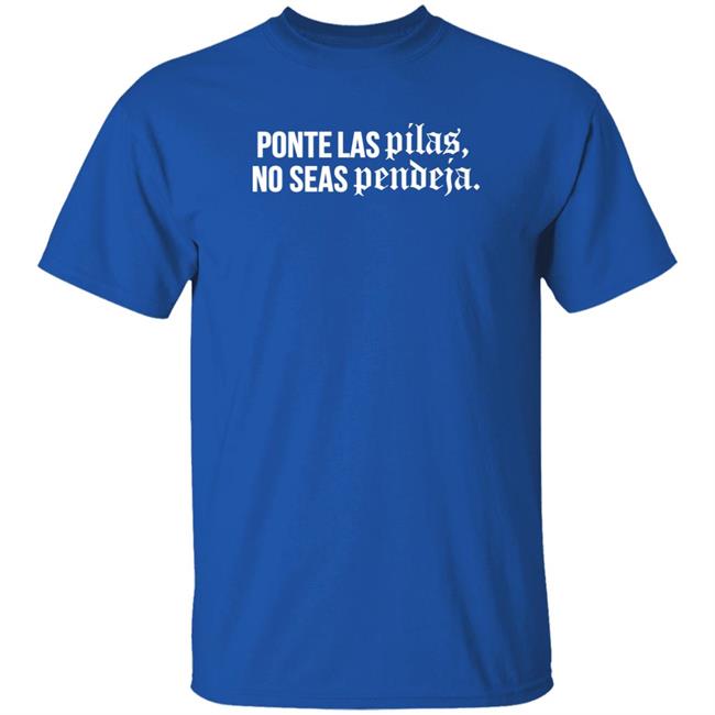 Familia Metiche Merch Ponte Las Pilas No Seas Pendeja T Shirt Familia Metiche Merch Ponte Las Pilas No Seas Pendeja T Shirt