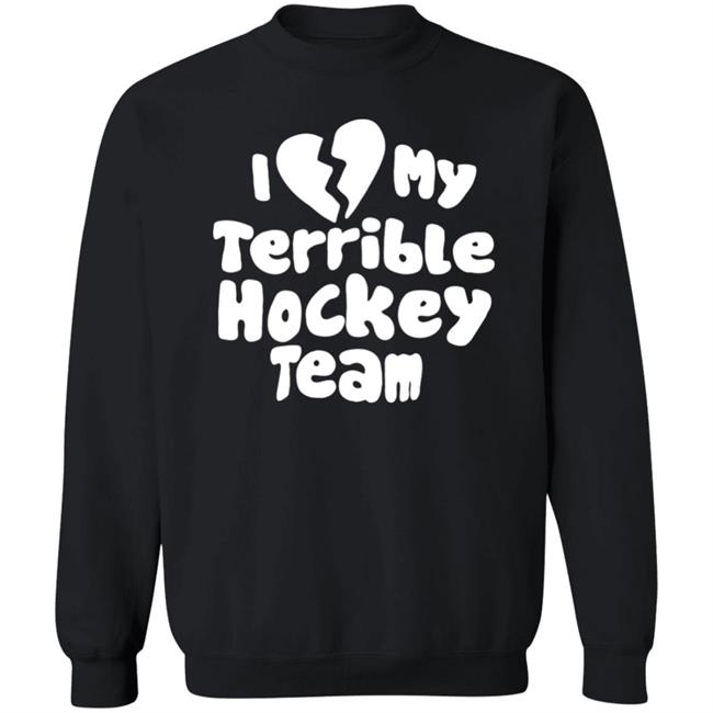 I Love My Terrible Hockey Team Shirt Hockey Enjoyer Merch I Love My Terrible Hockey Team Shirt Hockey Enjoyer Merch