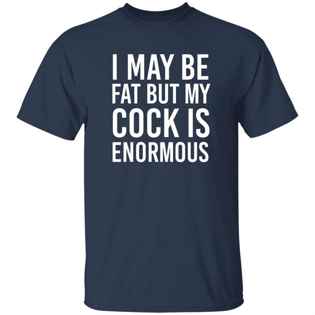 I May Be Fat But My Cock Is Enormous Shirt Driven By Boredom Nate Igor Smith I May Be Fat But My Cock Is Enormous Shirt Driven By Boredom Nate Igor Smith