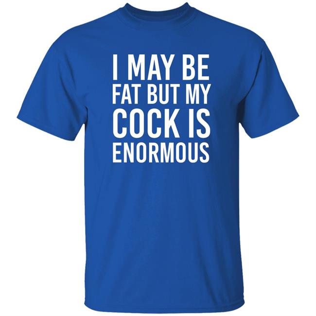 I May Be Fat But My Cock Is Enormous Shirt Driven By Boredom Nate Igor Smith I May Be Fat But My Cock Is Enormous Shirt Driven By Boredom Nate Igor Smith