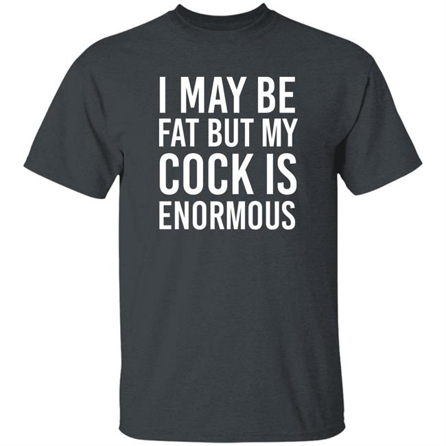 I May Be Fat But My Cock Is Enormous Shirt Driven By Boredom Nate Igor Smith I May Be Fat But My Cock Is Enormous Shirt Driven By Boredom Nate Igor Smith