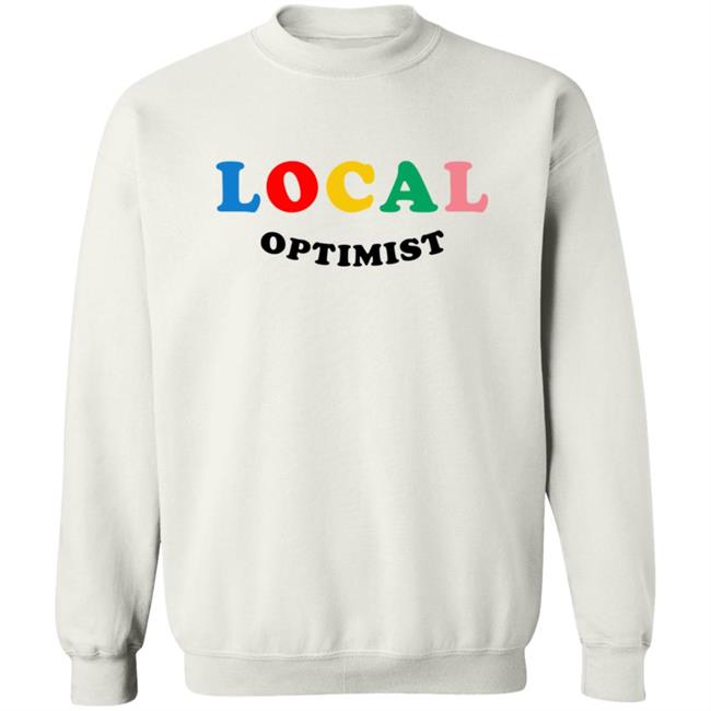 Local Optimist Sweatshirts Local Optimist Sweatshirts