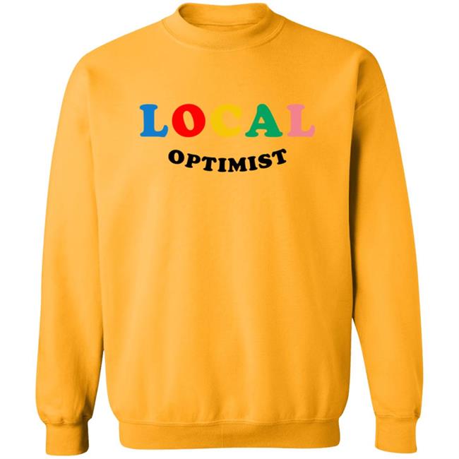 Local Optimist Sweatshirts Local Optimist Sweatshirts