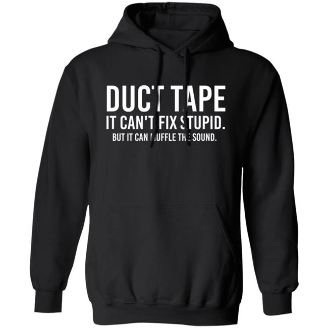 Duct Tape It Can't Fix Stupid But It Can Muffle The Sound Shirt Rbisrb Duct Tape It Can't Fix Stupid But It Can Muffle The Sound Shirt Rbisrb