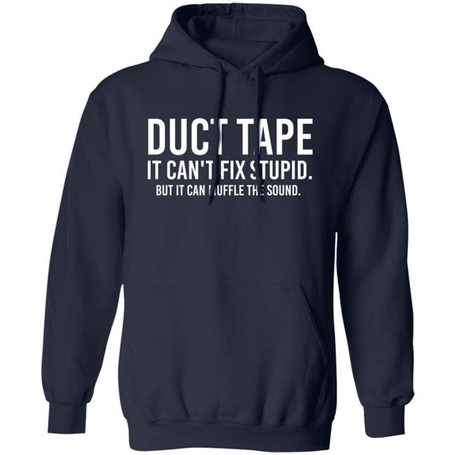 Duct Tape It Can't Fix Stupid But It Can Muffle The Sound Shirt Rbisrb Duct Tape It Can't Fix Stupid But It Can Muffle The Sound Shirt Rbisrb