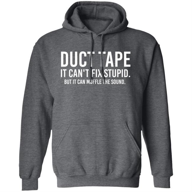 Duct Tape It Can't Fix Stupid But It Can Muffle The Sound Shirt Rbisrb Duct Tape It Can't Fix Stupid But It Can Muffle The Sound Shirt Rbisrb