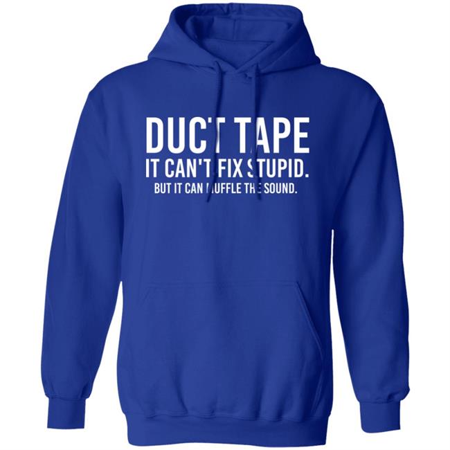 Duct Tape It Can't Fix Stupid But It Can Muffle The Sound Shirt Rbisrb Duct Tape It Can't Fix Stupid But It Can Muffle The Sound Shirt Rbisrb
