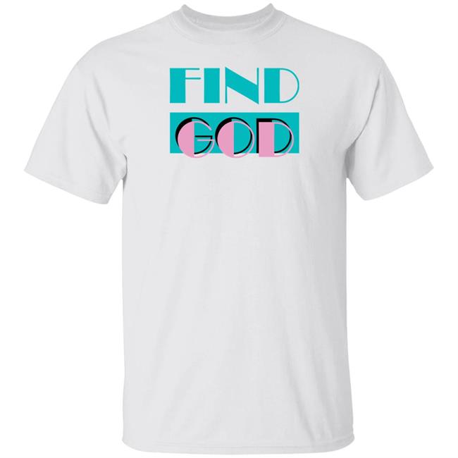 Find God Tee Shirt Shitheadsteve Merch