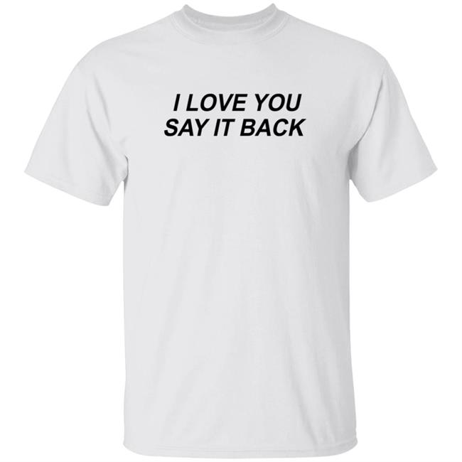 I Love You Say It Back Crewneck Sweatshirt I Love You Say It Back Crewneck Sweatshirt