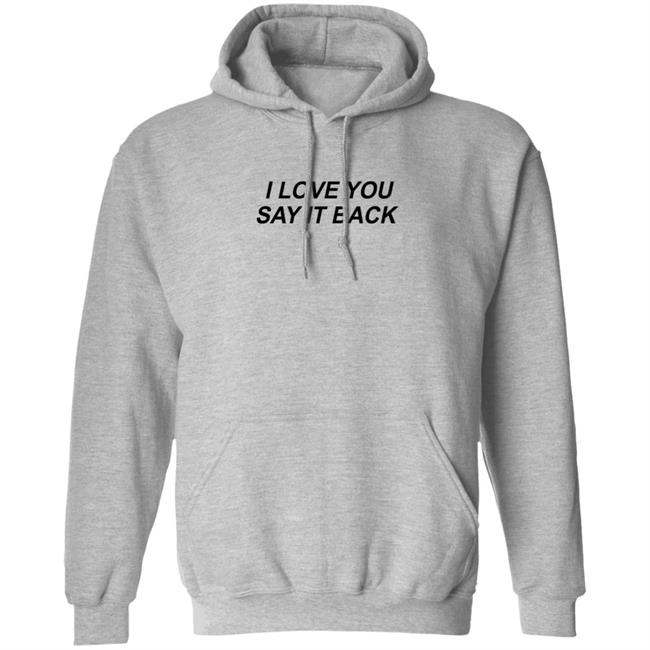 I Love You Say It Back Crewneck Sweatshirt I Love You Say It Back Crewneck Sweatshirt