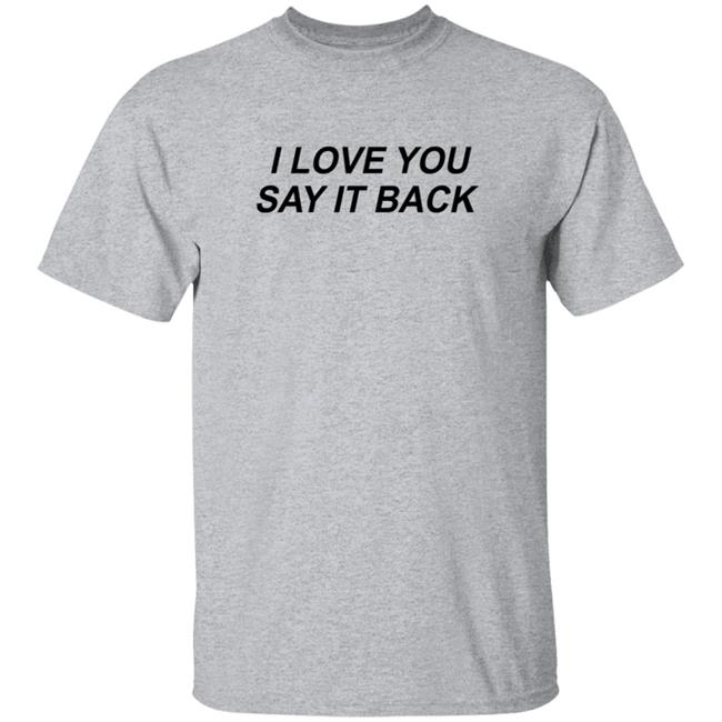 I Love You Say It Back Crewneck Sweatshirt I Love You Say It Back Crewneck Sweatshirt