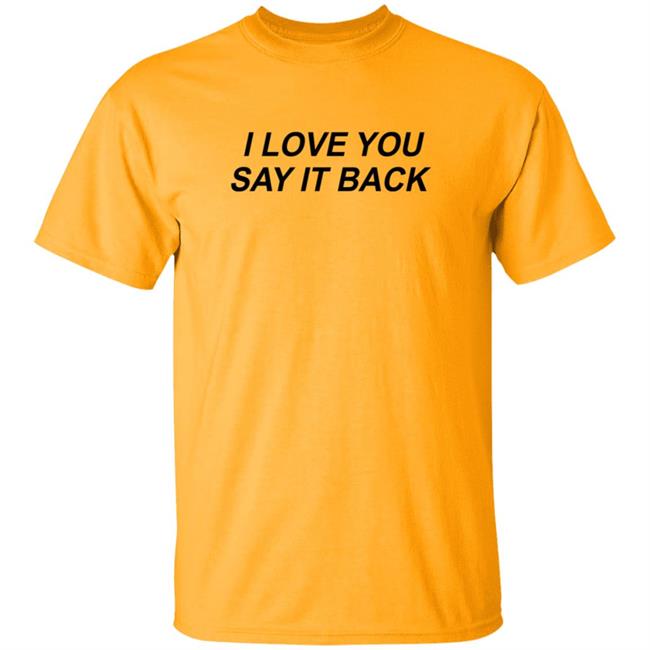 I Love You Say It Back Crewneck Sweatshirt I Love You Say It Back Crewneck Sweatshirt