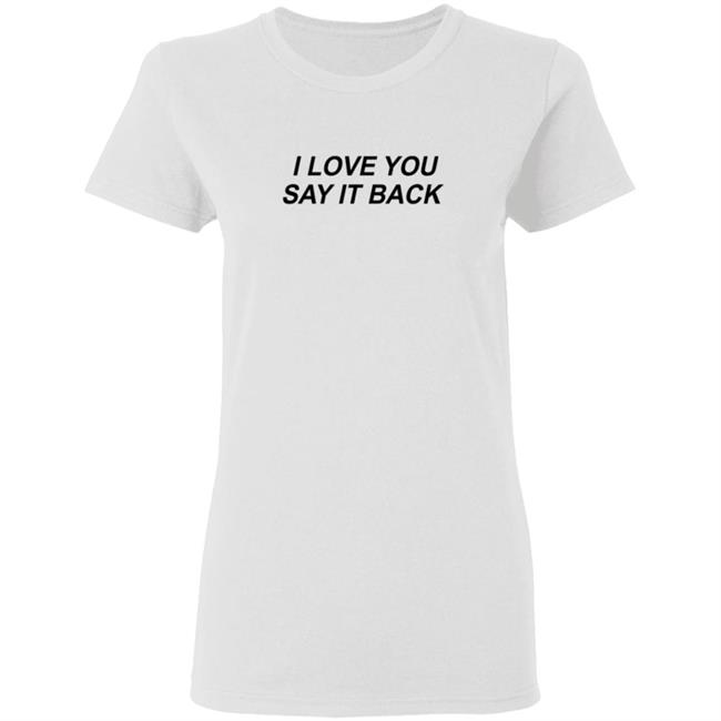 I Love You Say It Back Crewneck Sweatshirt I Love You Say It Back Crewneck Sweatshirt