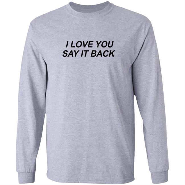 I Love You Say It Back Crewneck Sweatshirt I Love You Say It Back Crewneck Sweatshirt