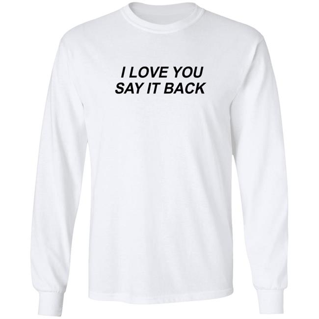 I Love You Say It Back Crewneck Sweatshirt I Love You Say It Back Crewneck Sweatshirt