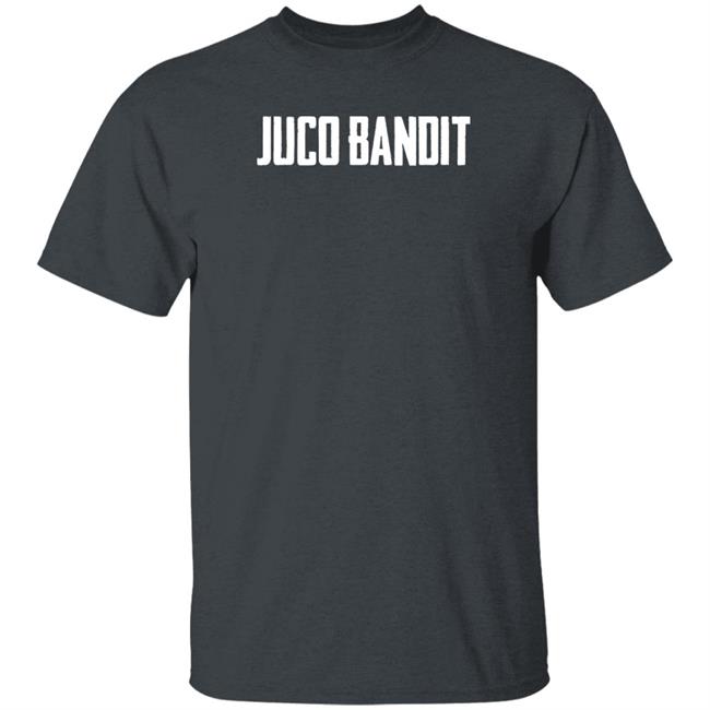 King Of Juco Merch Juco Bandit T Shirt King Of Juco Merch Juco Bandit T Shirt