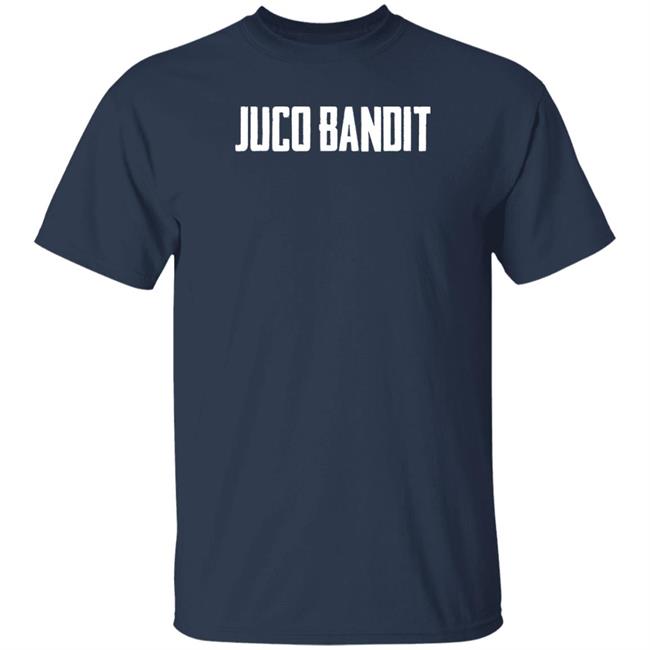 King Of Juco Merch Juco Bandit T Shirt King Of Juco Merch Juco Bandit T Shirt
