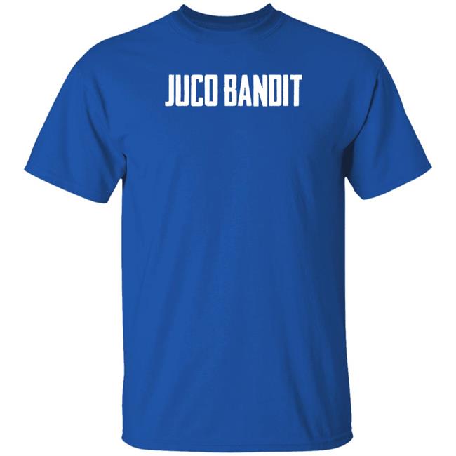 King Of Juco Merch Juco Bandit T Shirt King Of Juco Merch Juco Bandit T Shirt