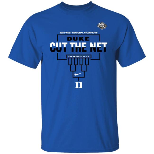Duke Final Four Shirt 2022 West Regional Champions Duke Cut The Net San Francisco, Ca NCAA Basketball Final Four TShirt