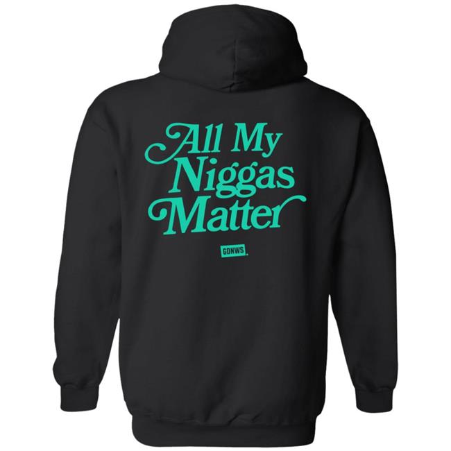 All My Nigs Matter Hoodie All My Nigs Matter Hoodie